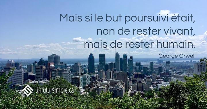 Citation sur le but poursuivi de George Orwell: Mais si le but poursuivi était, non de rester vivant, mais de rester humain. Centre-ville de Montréal vu du Mont-Royal.